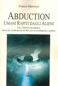 Immagine copertina libro Abduction. Umani rapiti dagli alieni. Una verità scomoda. Analisi comparata di 40 casi di rapimento alieno