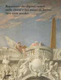 Immagine copertina libro Repertorio dei dipinti veneti nelle chiese e nei musei di Torino (XVI-XVIII secolo)