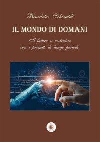 Immagine copertina libro Il mondo di domani. Il futuro si costruisce con i progetti di un lungo periodo