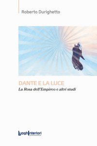 Immagine copertina libro Dante e la luce. La rosa dell'Empireo e altri studi