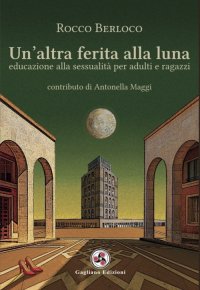 Immagine copertina libro Un'altra ferita alla luna. Educazione alla sessualità per adulti e ragazzi