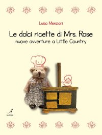 Immagine copertina libro Le dolci ricette di Mrs. Rose. Nuove avventure a Little Country