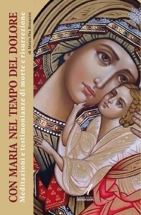 Immagine copertina libro Con Maria nel tempo del dolore. Meditazioni e testimonianze di morte e risurrezione