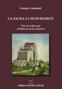 Immagine copertina libro La Sacra e i suoi segreti. Vita voci miracoli all'Abbazia di San Michele