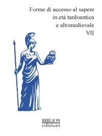 Immagine copertina libro Forme di accesso al sapere in età tardoantica e altomedievale. Vol. 7