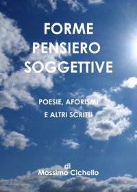 Immagine copertina libro Forme pensiero soggettive. Poesie, aforismi e altri scritti