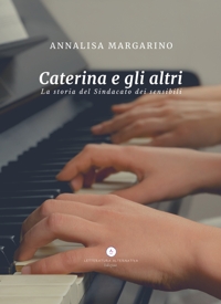 Immagine copertina libro Caterina e gli altri. La storia del Sindacato dei sensibili