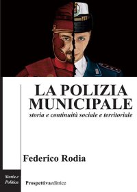 Immagine copertina libro La polizia municipale. Storia e continuità sociale e territoriale