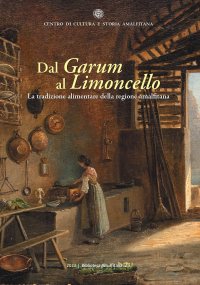 Immagine copertina libro Dal Garum al Limoncello. La tradizione alimentare della regione amalfitana