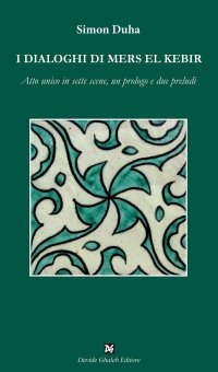 Immagine copertina libro I dialoghi di Mers El Kebir. Atto unico in sette scene, un prologo e due preludi