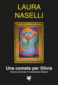 Immagine copertina libro Una cometa per Olivia. Ancora ricordi per il commissario Delcaso