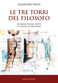 Immagine copertina libro Le Tre torri del Filosofo. Giovanni Natoli Ruffo e la Ducea di Archirafi