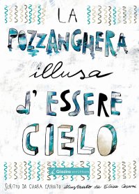 Immagine copertina libro La pozzanghera illusa d'essere cielo