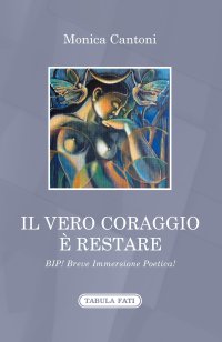 Immagine copertina libro Il vero coraggio è restare. Bip! Breve immersione poetica!