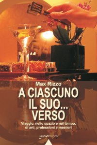 Immagine copertina libro A ciascuno il suo... verso. Viaggio, nello spazio e nel tempo, di arti, professioni e mestieri
