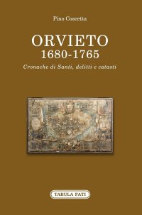 Immagine copertina libro Orvieto 1680-1765. Cronache di santi, delitti e catasti