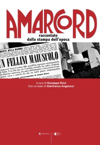 Immagine copertina libro Amarcord. Raccontato dalla stampa dell'epoca