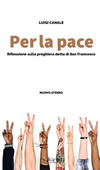 Immagine copertina libro Per la pace. riflessioni sulla preghiera detta di san Francesco