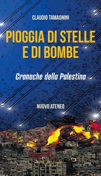Immagine copertina libro Pioggia di stelle e di bombe. Cronache dalla Palestina