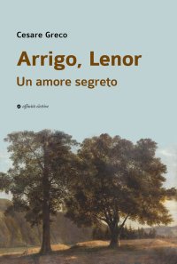 Immagine copertina libro Arrigo, Lenor. Un amore segreto