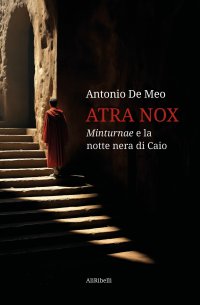 Immagine copertina libro Atra nox. Minturnae e la notte nera di Caio