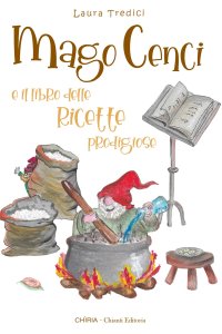 Immagine copertina libro Mago Cenci e il libro delle ricette prodigiose. Ediz. illustrata