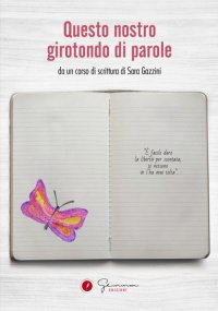 Immagine copertina libro Questo nostro girotondo di parole. Da un corso di scrittura di Sara Gazzini