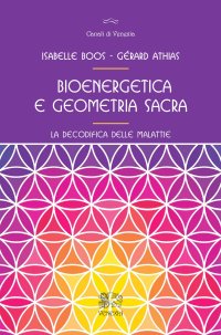 Immagine copertina libro Bioenergetica e geometria sacra. La decodifica delle malattie