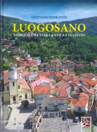 Immagine copertina libro Luogosano. Storia di una terra antica e di conto
