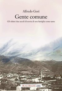 Immagine copertina libro Gente comune. Gli ultimi due secoli di storia di una famiglia come tante