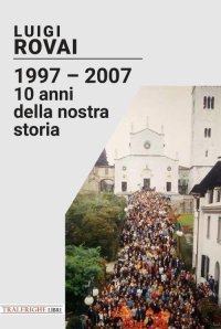 Immagine copertina libro 1997-2007. 10 anni della nostra storia