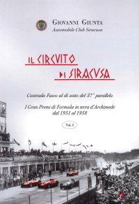 Immagine copertina libro Il circuito di Siracusa. Gran Premi di Formula in terra d'Archimede dal 1951 al 1958. Vol. 1