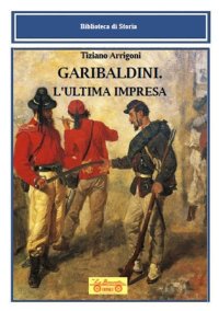 Immagine copertina libro Garibaldini. L'ultima impresa