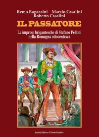 Immagine copertina libro Il passatore. Le imprese brigantesche di Stefano Pelloni nella Romagna ottocentesca