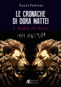 Immagine copertina libro Le cronache di Dora Mattei. I leoni di Kari