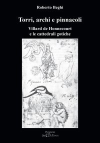 Immagine copertina libro Torri, archi e pinnacoli. Villard de Honnecourt e le cattedrali gotiche