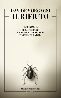Immagine copertina libro Il rifiuto. I pornomadi. Strade negre. La nebbia del secolo. Finché c'è rabbia