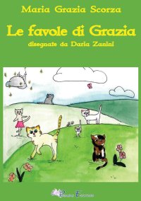 Immagine copertina libro Le favole di Grazia. Ediz. illustrata