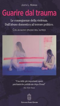 Immagine copertina libro Guarire dal trauma. Le conseguenze della violenza. Dall'abuso domestico al terrore politico