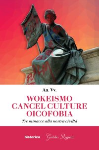 Immagine copertina libro Wokeismo cancel culture oicofobia. Tre minacce alla nostra civiltà