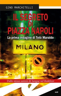 Immagine copertina libro Il segreto di Piazza Napoli. La prima indagine di Totò Maraldo. Nuova ediz.