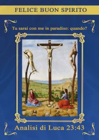 Immagine copertina libro Tu sarai con me in paradiso: quando? Analisi di Luca 23:43