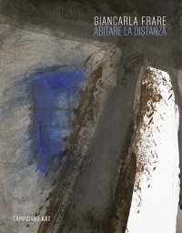 Immagine copertina libro Giancarla Frare. Abitare la distanza. Ediz. a colori