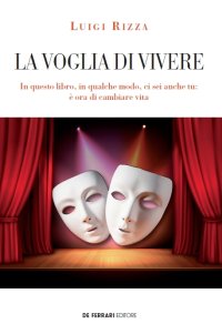 Immagine copertina libro La voglia di vivere. In questo libro, in qualche modo, ci sei anche tu: è ora di cambiare vita