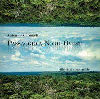 Immagine copertina libro Passaggio a Nord-Ovest. Riflessioni amazzoniche. Ediz. illustrata