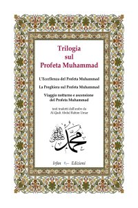 Immagine copertina libro Trilogia sul profeta Muhammad: L'eccellenza del profeta Muhammad-La preghiera sul profeta Muhammad-Viaggio notturno e ascensione del profeta Muhammad