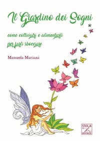 Immagine copertina libro Il giardino dei sogni. Come coltivarli e alimentarli per farli sbocciare