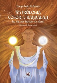 Immagine copertina libro Astrologia colori e kabbalah la via per trovare se stessi. Nuova ediz.