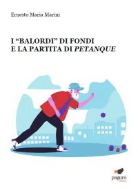 Immagine copertina libro I «Balordi» di Fondi e la partita di petanque