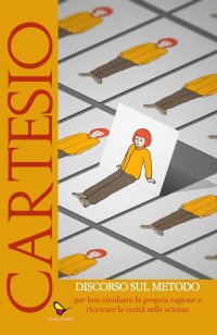 Immagine copertina libro Discorso sul metodo per ben condurre la propria ragione e ricercare la verità nelle scienze